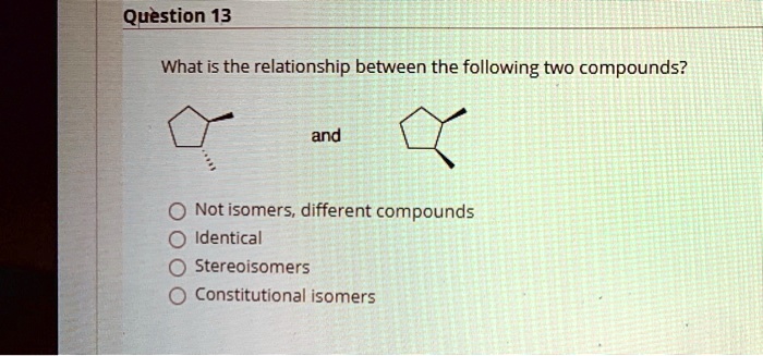 SOLVED: Question 13 What Is The Relationship Between The Following Two ...