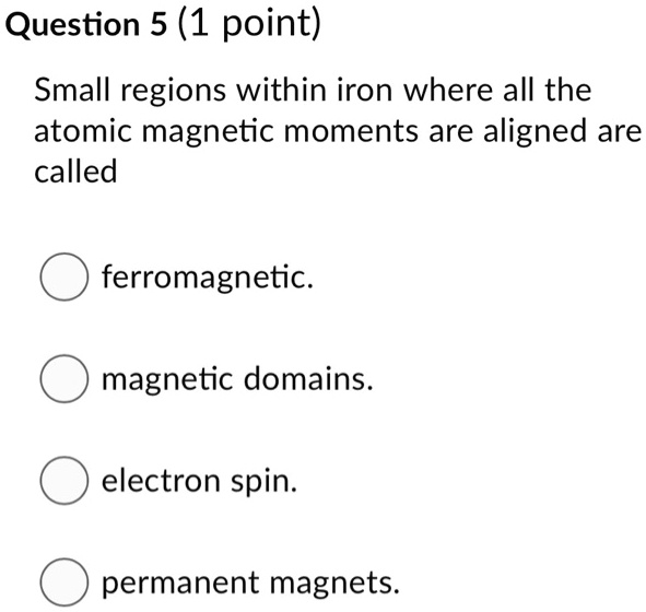 SOLVED Question 5 (1 point) Small regions within iron where all the