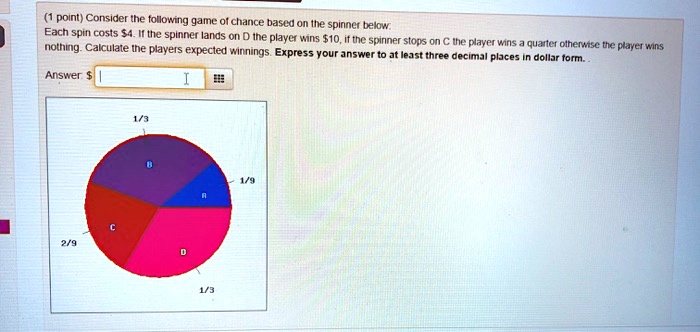 SOLVED: Consider the following game choice based on the spinner below ...