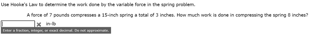 Use Hooke's Law to determine the work done by the variable...