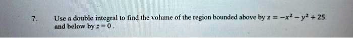 usc double integral t0 find the volume of the region bounded above by z r y 25 und below by 58077