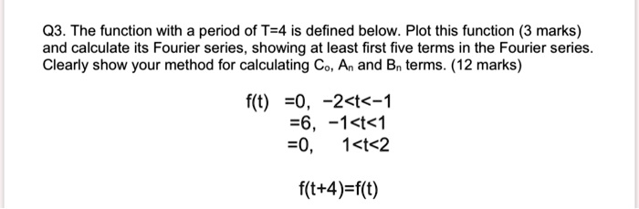 SOLVED: Q3.The function with a period of T=4 is defined below.Plot this ...