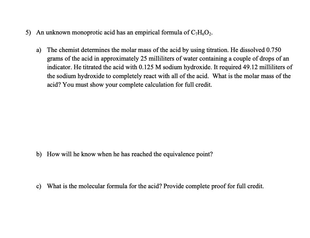 SOLVED Chemistry Question 5) An unknown monoprotic acid has an empirical formula of CqHsOz. The