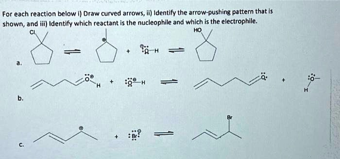 [GET ANSWER] For each reaction below i) Draw curved arrows, ii ...