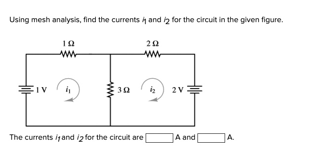 SOLVED: Using mesh analysis, find the currents i and i2 for the circuit ...