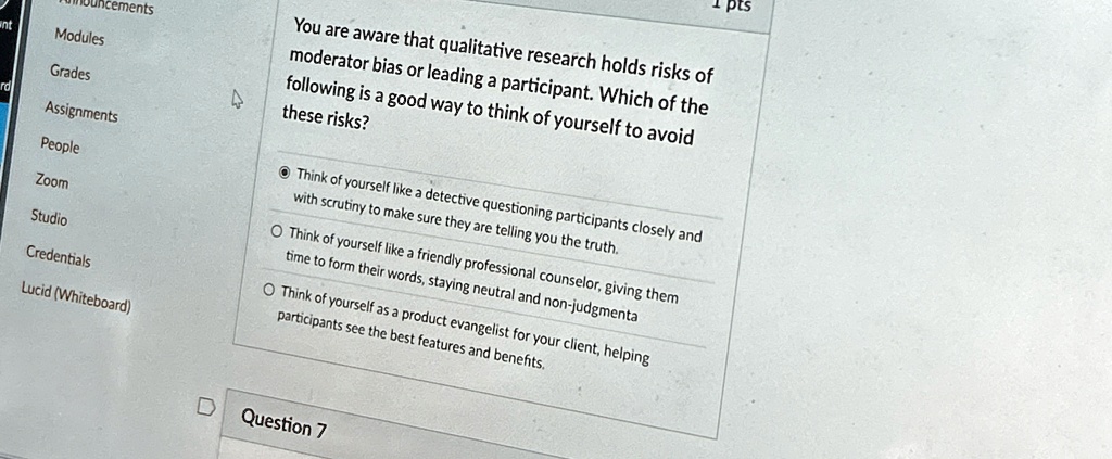 you are aware that qualitative research holds risks of moderator bias or leading a participant which of the following is a good way to think of yourself to avoid these risks think of yoursel 24862