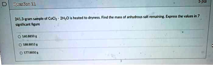 Solved Qinscen 11 A 2413 Gram Sample Of Cocl2 Â· 2h2o Is Heated To Dryness Find The Mass Of 4814