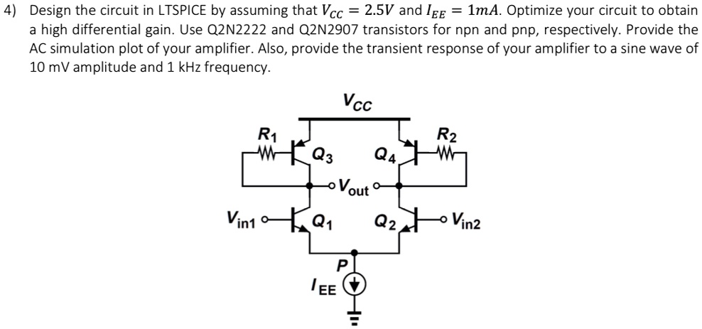 SOLVED: Design the circuit in LTSPICE by assuming that Vcc = 2.5V and ...