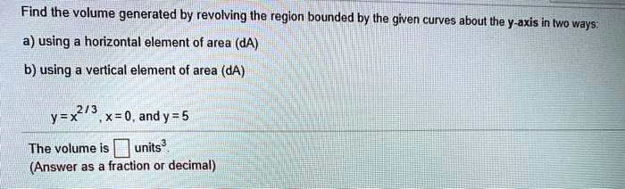 SOLVED: Find the volume generated by revolving the region bounded by ...