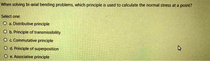 SOLVED: When Solving Bi-axial Bending Problems, Which Principle Is Used ...