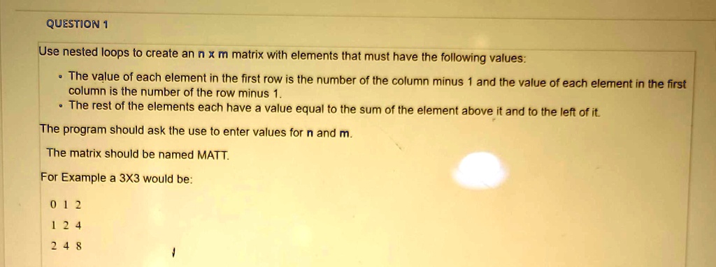 SOLVED: Use nested loops to create an n x m matrix with elements that ...