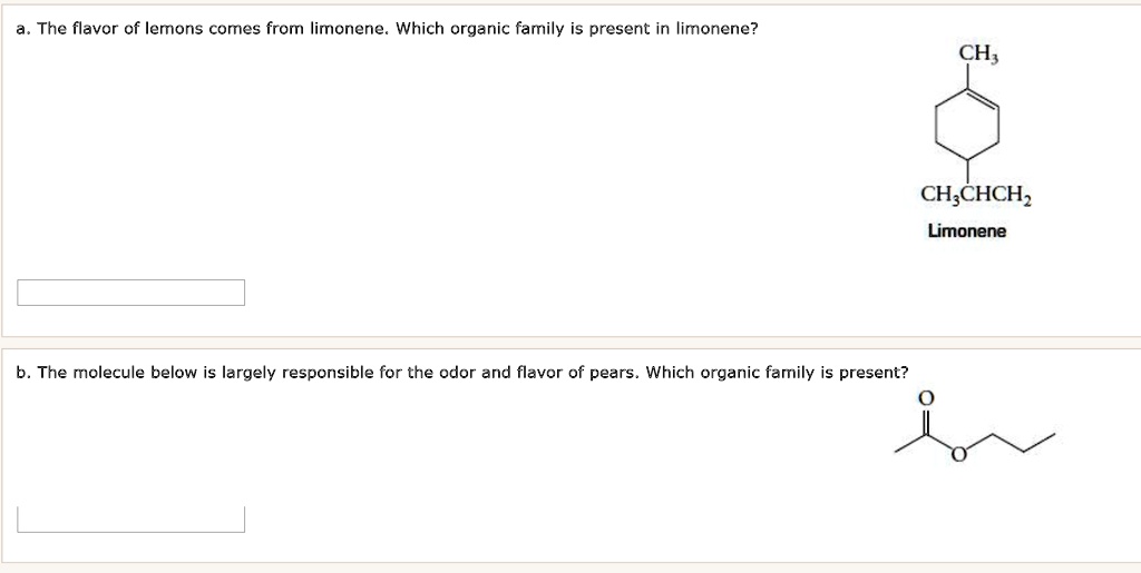 The flavor of lemons comes from limonene. Which organic family is