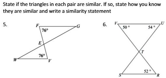 State if the triangles in each pair are similar. If so, state how you ...