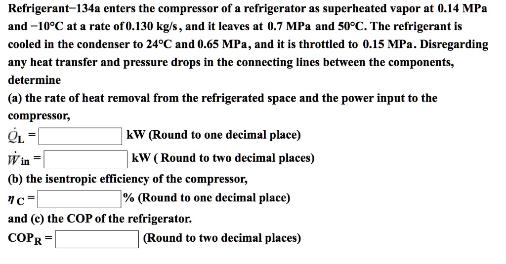SOLVED Refrigerant134a enters the compressor of a refrigerator as