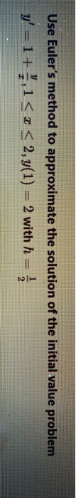 76 use h to approximate with 8 solution of the initial value problem 95133