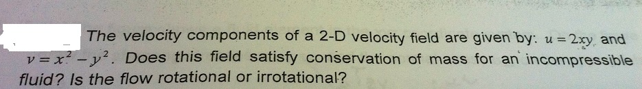 The velocity components of a 2-D velocity field are given by: u = 2xy ...