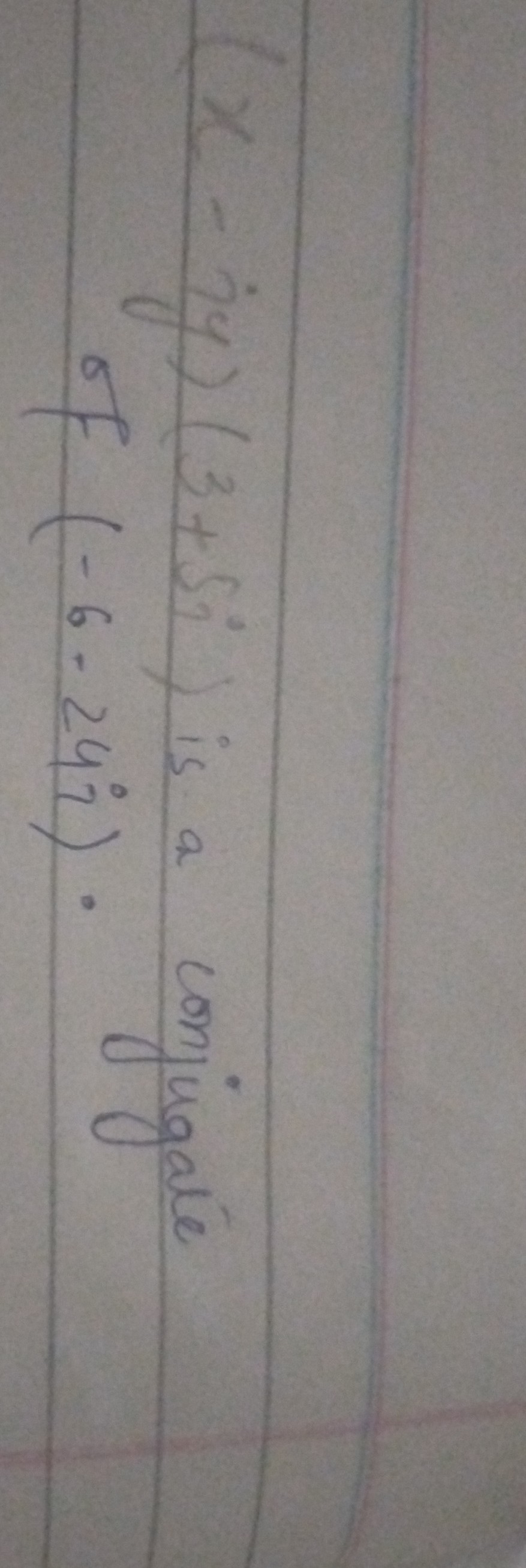 (x-i y)(3+5 i) is a conjugate of (-6-24^∘).