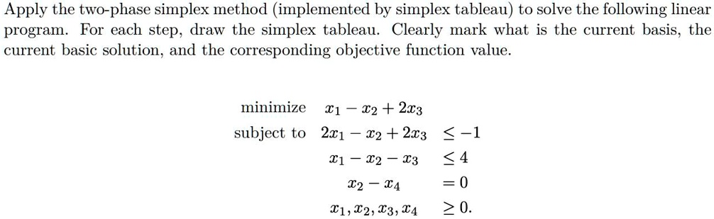 Apply the two-phase simplex method (implemented by simplex tableau) to ...