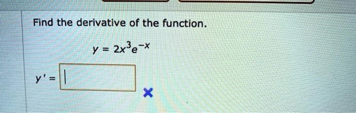 Find the derivative of the function.
y = 2x^3e^-x
y' =