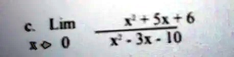 c. limx → 0(x^2 + 5x + 6)/(x^2 - 3x - 10)