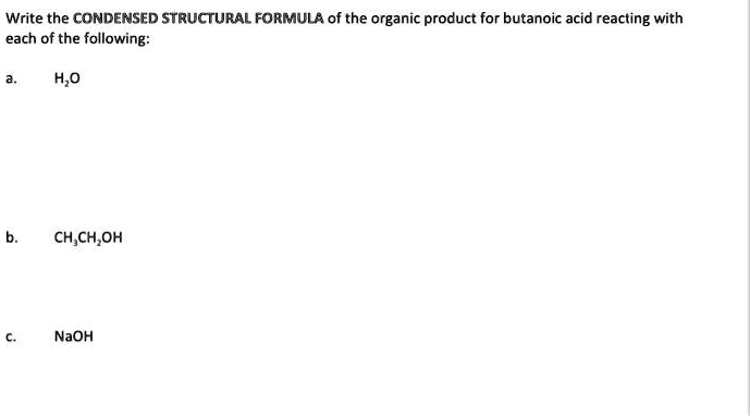 SOLVED: Write the CONDENSED STRUCTURAL FORMULA of the organic product ...