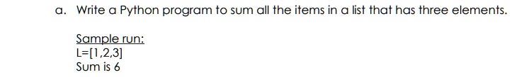 SOLVED: a. Write a Python program to sum all the items in a list that ...