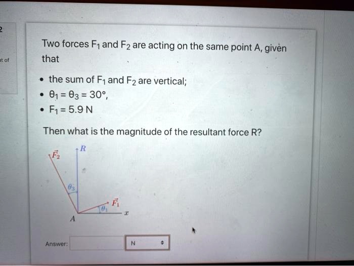 SOLVED: Two forces F and F2 are acting on the same point A,given that ...