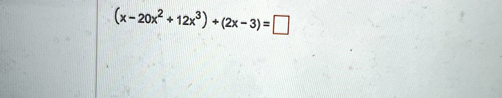 (x - 20x^2 + 12x^3) + (2x - 3) =
