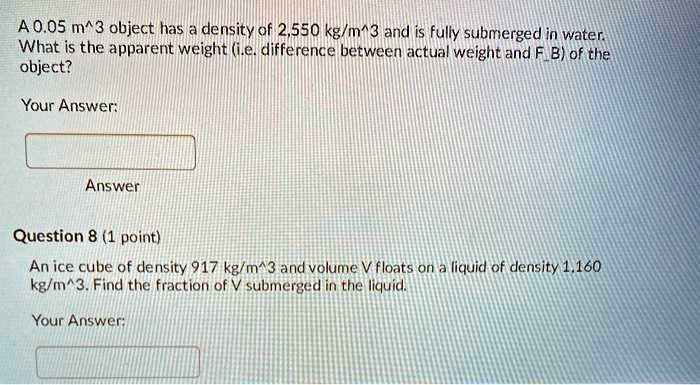 a005 m3 object has density of 2550 kgm3 and is fully submerged in water ...