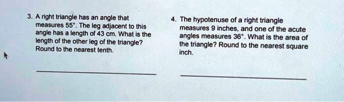 3. A right triangle has an angle that measures 55°. The leg adjacent to this angle has a length of 43 cm. What is the length of the other leg of the triangle? Round to the nearest tenth.

4. The hypotenuse of a right triangle measures 9 inches, and one of the acute angles measures 36°. What is the area of the triangle? Round to the nearest square inch.
