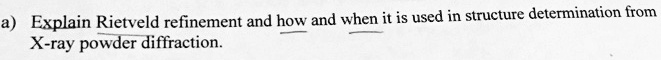 SOLVED: Explain Rietveld refinement and how and when it is used in ...
