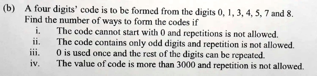 (b) A four digits' code is to be formed from the digits 0, 1, 3, 4, 5 ...