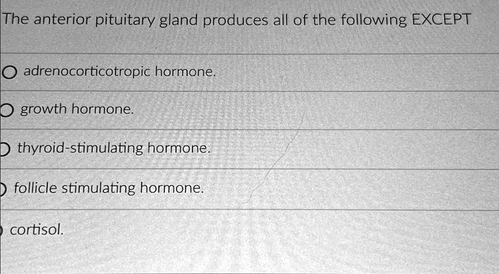 SOLVED The anterior pituitary gland produces all of the following