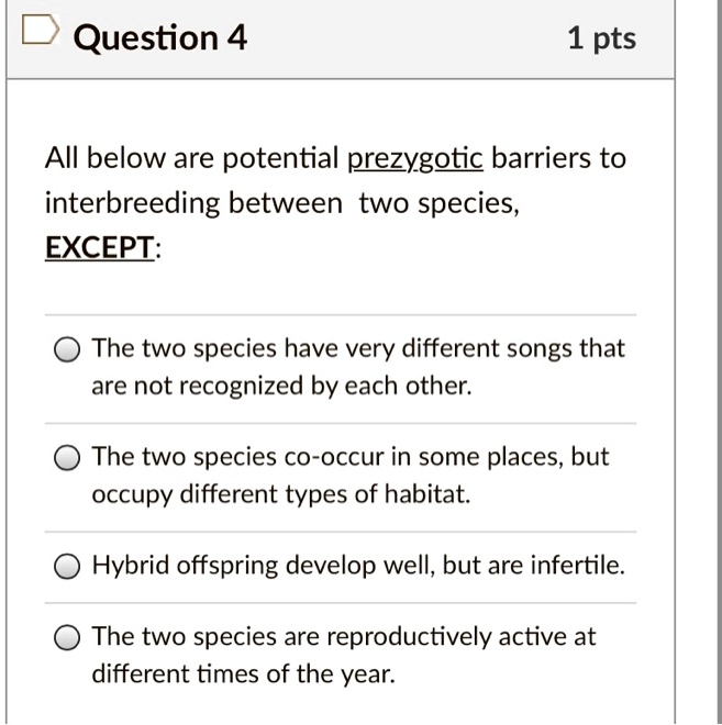 SOLVED All below are potential prezygotic barriers to interbreeding between two species, EXCEPT