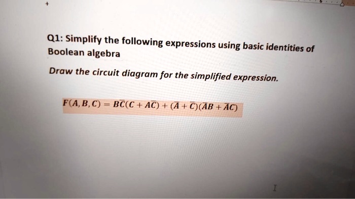 SOLVED: Q1: Simplify The Following Expressions Using Basic Boolean ...