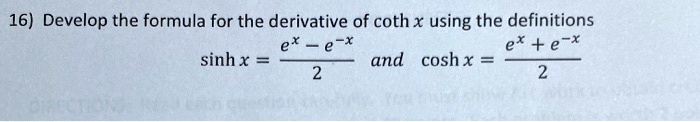 Solved 16 Develop The Formula For The Derivative Of Coth X Using The