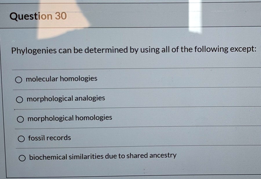 SOLVED: Question 30 Phylogenies can be determined by using all of the ...