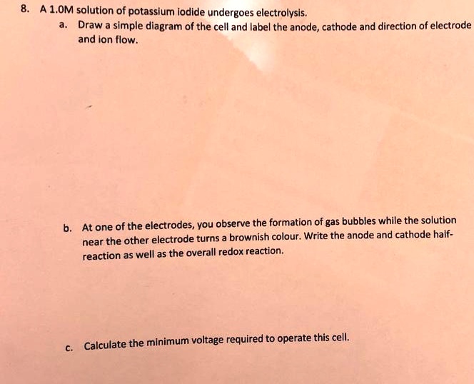 SOLVED: A 1.0 M solution of potassium iodide undergoes electrolysis ...