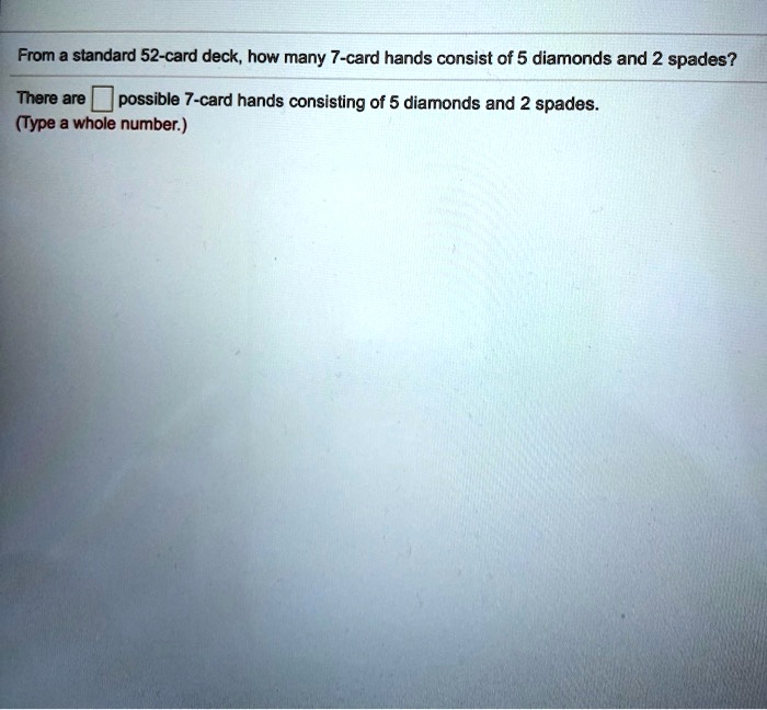 SOLVED From a standard 52card deck, how many 7card hands consist of