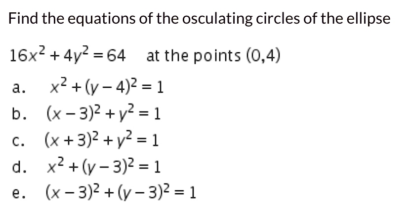 SOLVED: Find the equations of the osculating circles of the ellipse 16x ...