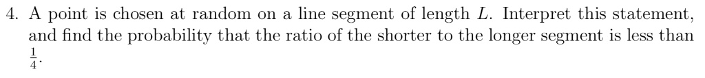 SOLVED: 4 A point is chosen at random on line segment of length L ...