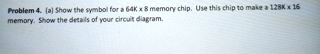 problem 4 a show the symbol for a 64k x 8 memory chip use this chip to ...