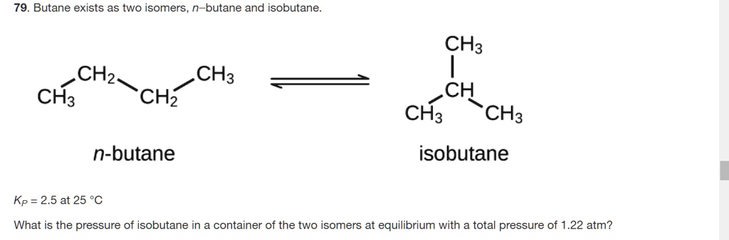 SOLVED: 79 Butane exists as two isomers n-butane and isobutane CH3 CHz ...