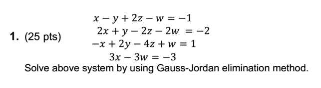 Solved X Y 2z W 1 2x Y 2z Zw 2 X 2y 42 W 1 3x 3w 3 1 25 Pts Solve Above System By Using Gauss Jordan Elimination Method