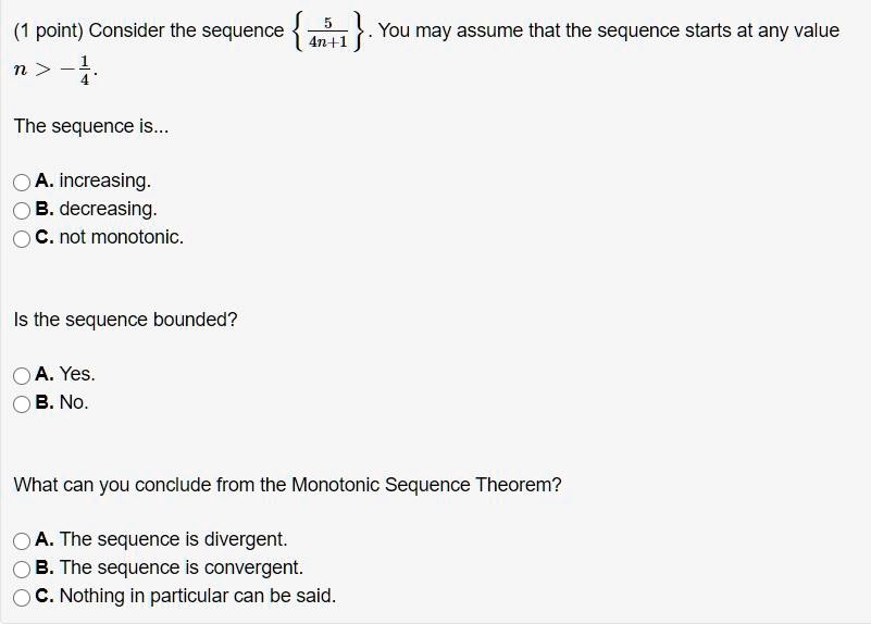 Solved Point Consider The Sequence You May Assume That The Sequence Starts At Any Value 4n 1 N 1 The Sequence Is A Increasing B Decreasing C Not Monotonic Is The Sequence Bounded A