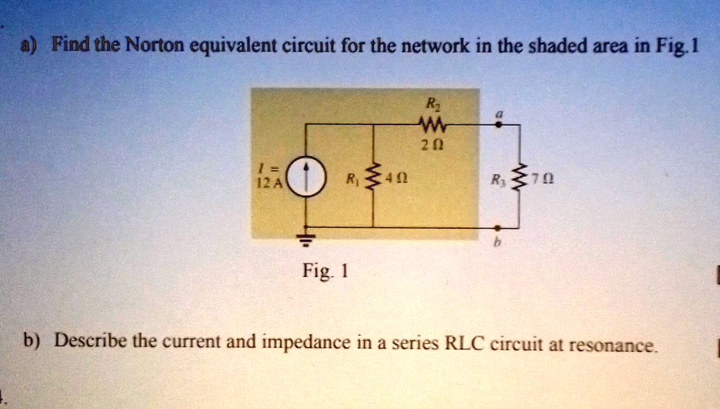 Find the Norton equivalent circuit for the network in the shaded area in Fig. 1. R 20 Î© RE42 12