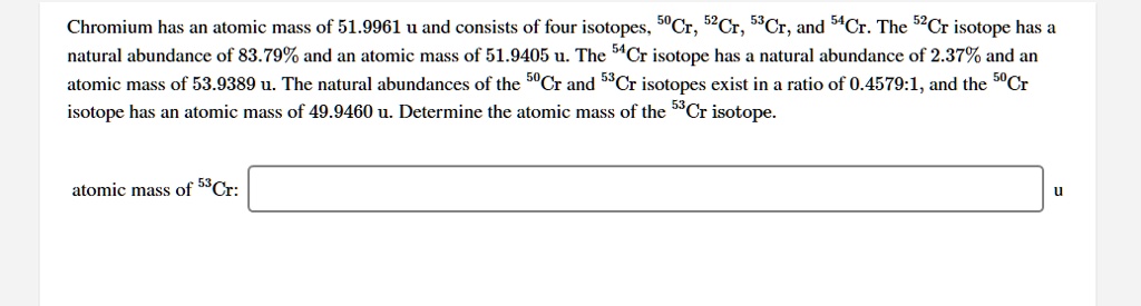 chromium-has-an-atomic-mass-of-51-9961-u-and-consists-of-four-isotopes