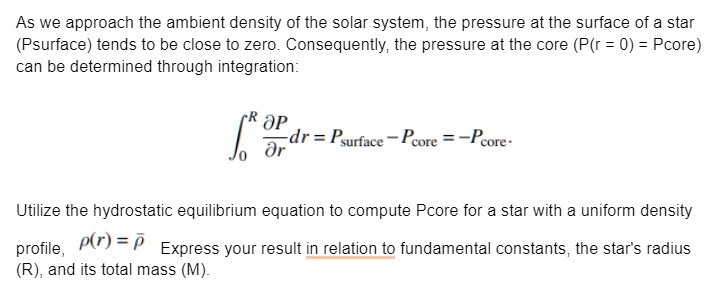as we approach the ambient density of the solar system the pressure at the surface of a star psurface tends to be close to zero consequently the pressure at the core pr0pcore can be determin 40178