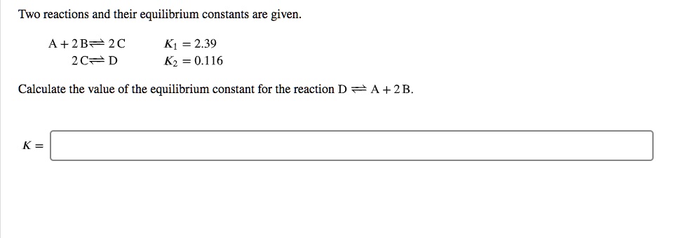 SOLVED: Two reactions and their equilibrium constants are given: A+2B ...