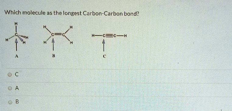 SOLVED: Which molecule has the longest carbon-carbon bond?